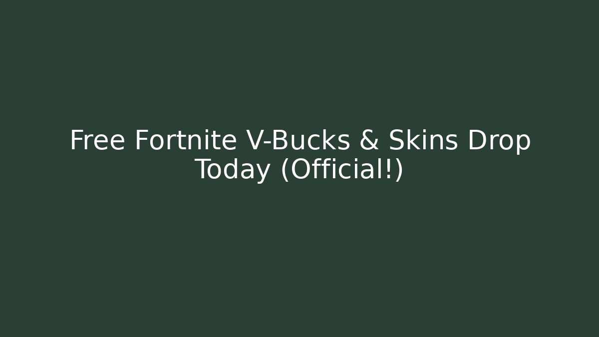 Free Fortnite V-Bucks & Skins Drop Today (Official!)