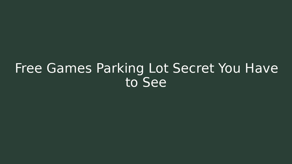 Free Games Parking Lot Secret You Have to See