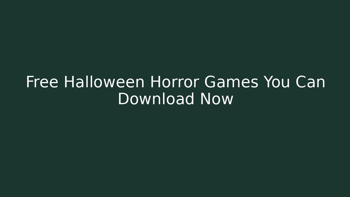 Free Halloween Horror Games You Can Download Now