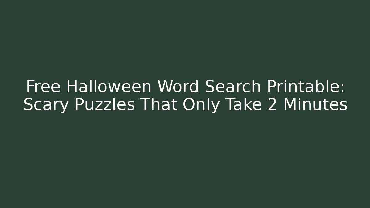 Free Halloween Word Search Printable: Scary Puzzles That Only Take 2 Minutes