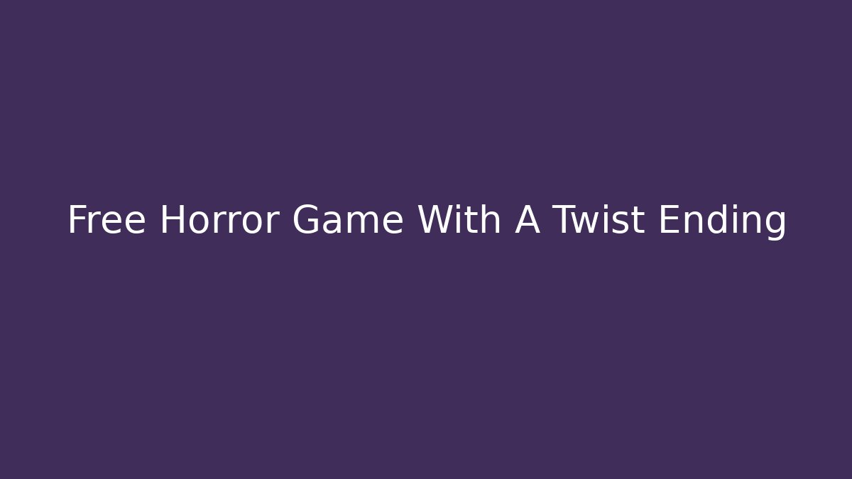 Free Horror Game With A Twist Ending