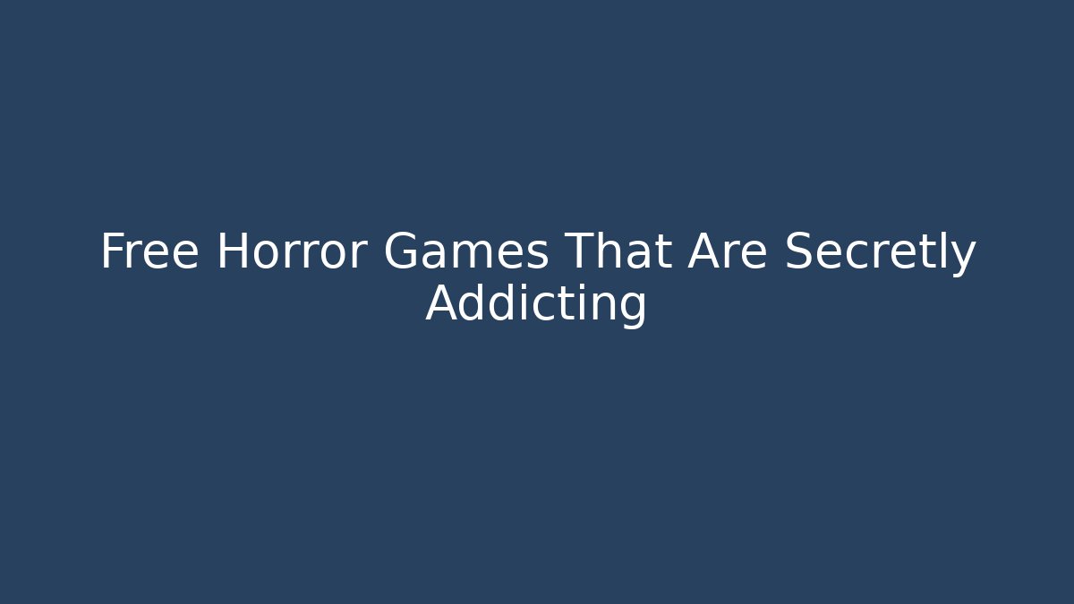 Free Horror Games That Are Secretly Addicting