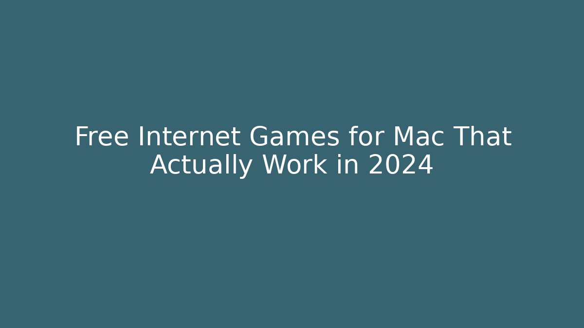 Free Internet Games for Mac That Actually Work in 2024
