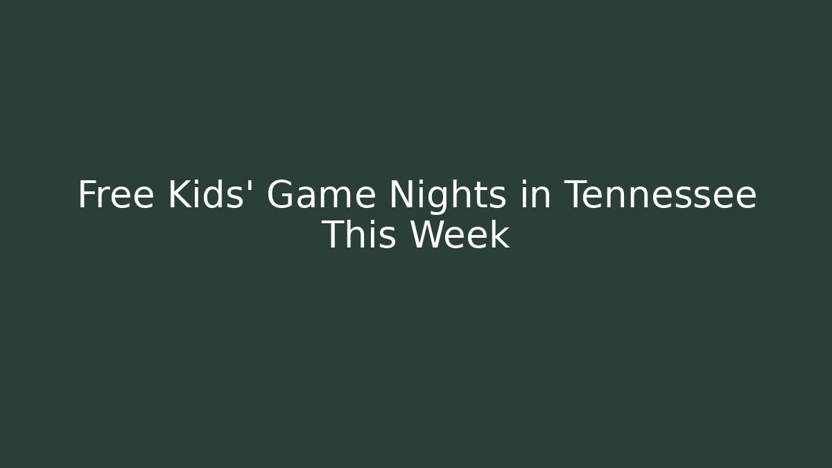 Free Kids' Game Nights in Tennessee This Week