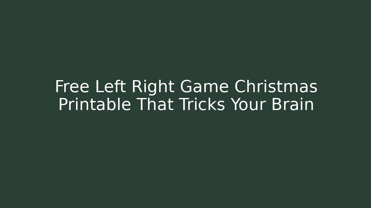 Free Left Right Game Christmas Printable That Tricks Your Brain