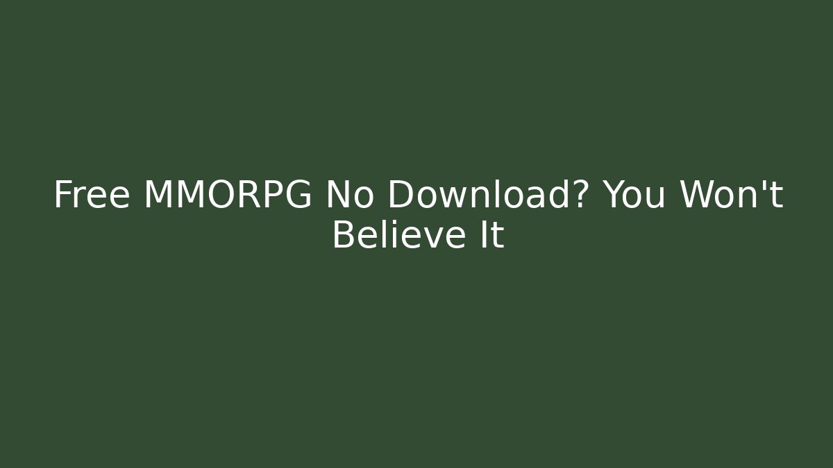 Free MMORPG No Download? You Won't Believe It