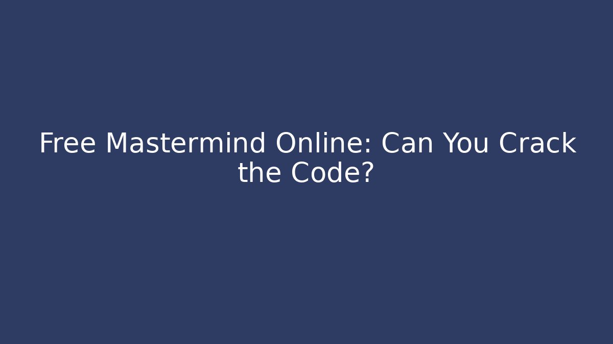 Free Mastermind Online: Can You Crack the Code?