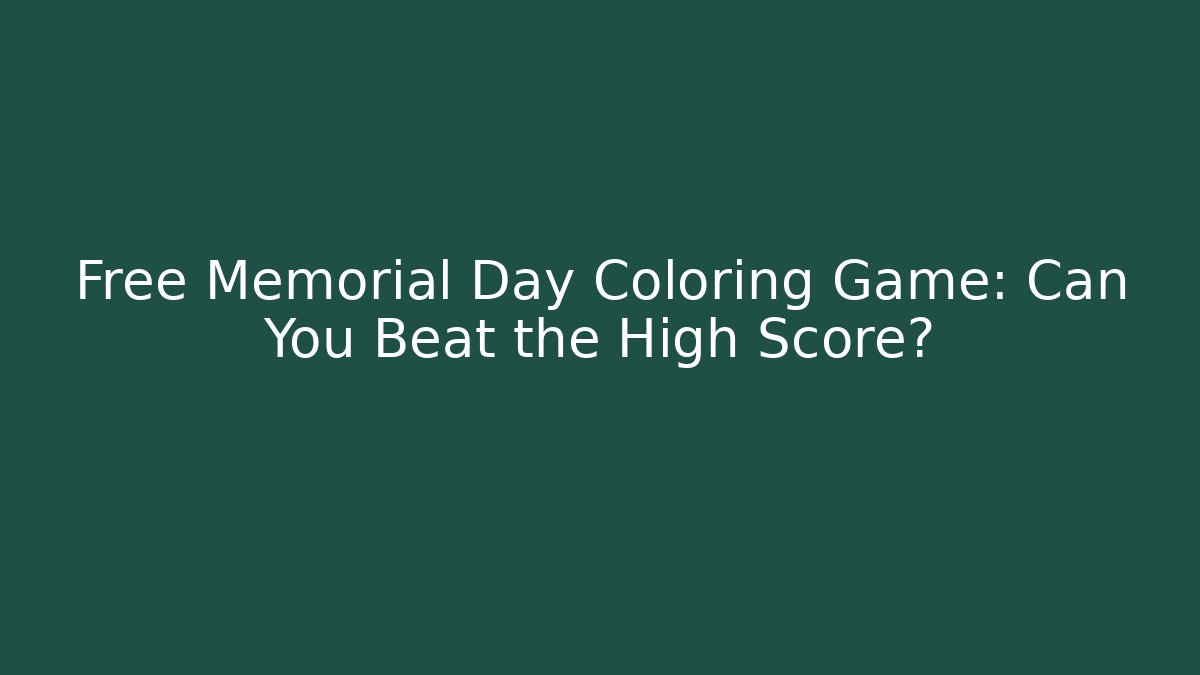 Free Memorial Day Coloring Game: Can You Beat the High Score? - Método de Aprovação