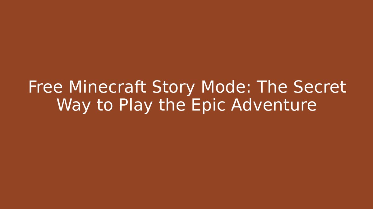Free Minecraft Story Mode: The Secret Way to Play the Epic Adventure
