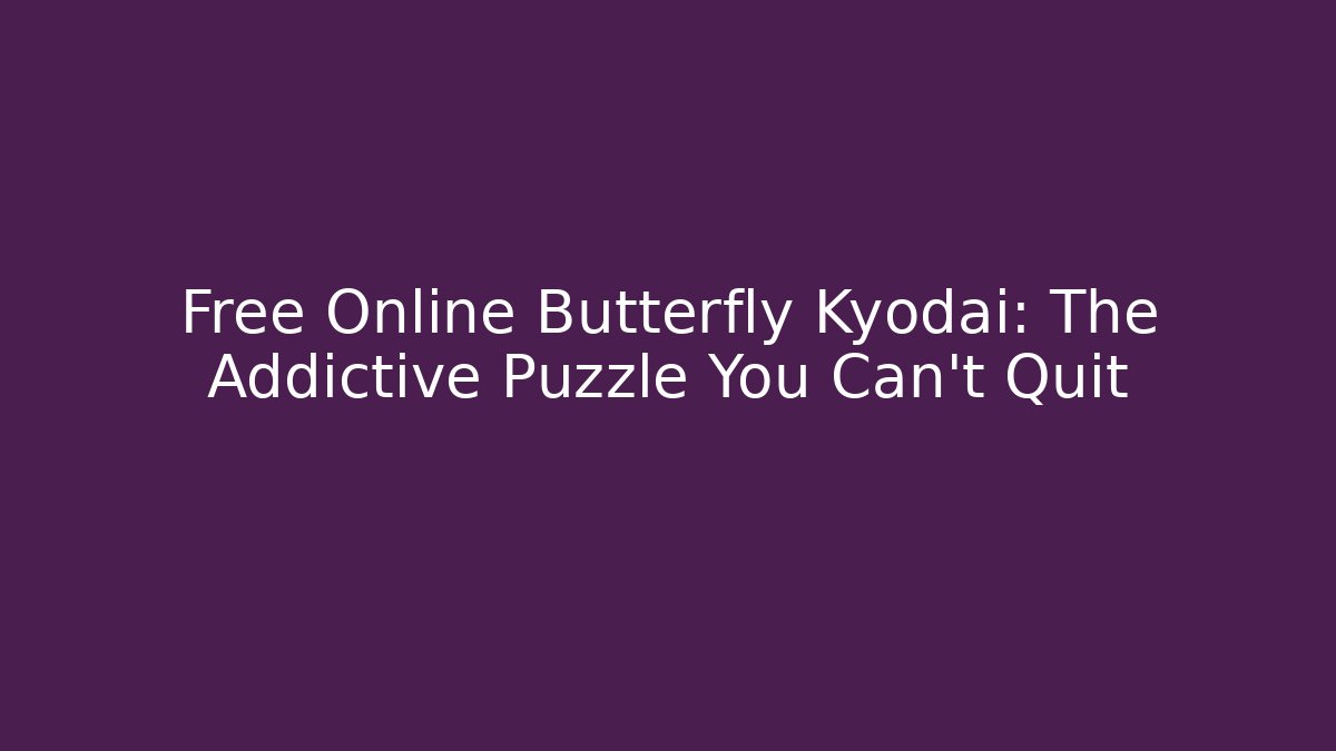 Free Online Butterfly Kyodai: The Addictive Puzzle You Can't Quit