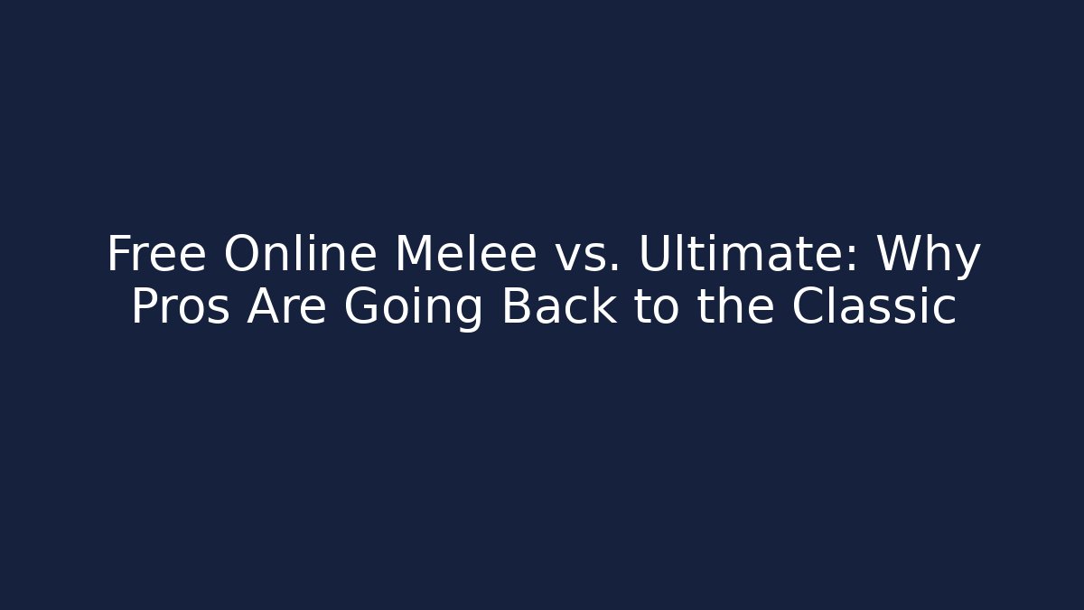 Free Online Melee vs. Ultimate: Why Pros Are Going Back to the Classic