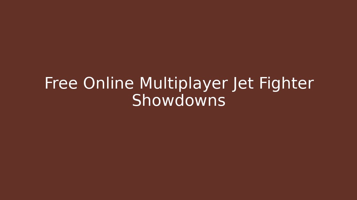 Free Online Multiplayer Jet Fighter Showdowns
