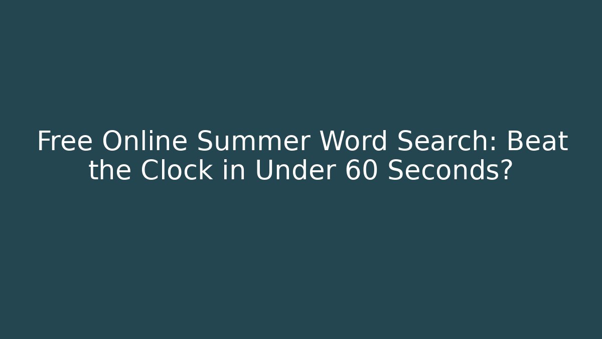 Free Online Summer Word Search: Beat the Clock in Under 60 Seconds?