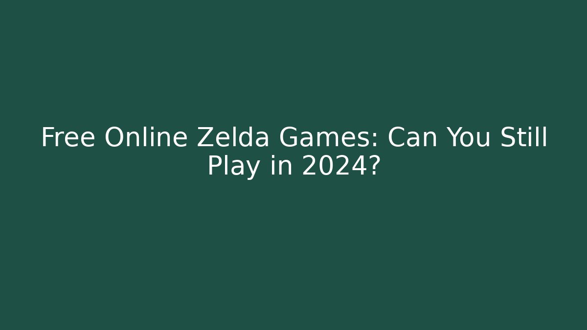 Free Online Zelda Games: Can You Still Play in 2024?