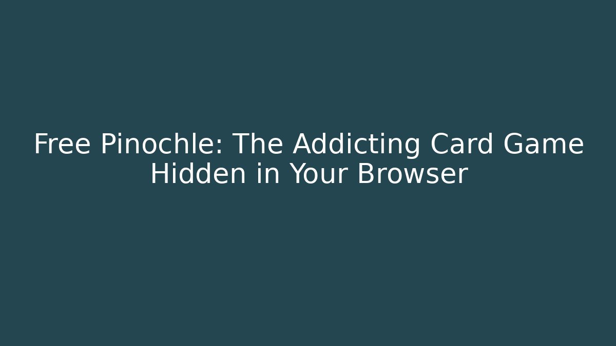 Free Pinochle: The Addicting Card Game Hidden in Your Browser