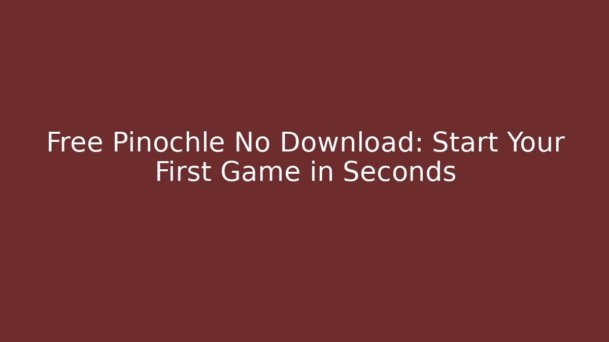 Free Pinochle No Download: Start Your First Game in Seconds