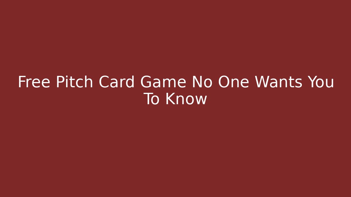 Free Pitch Card Game No One Wants You To Know