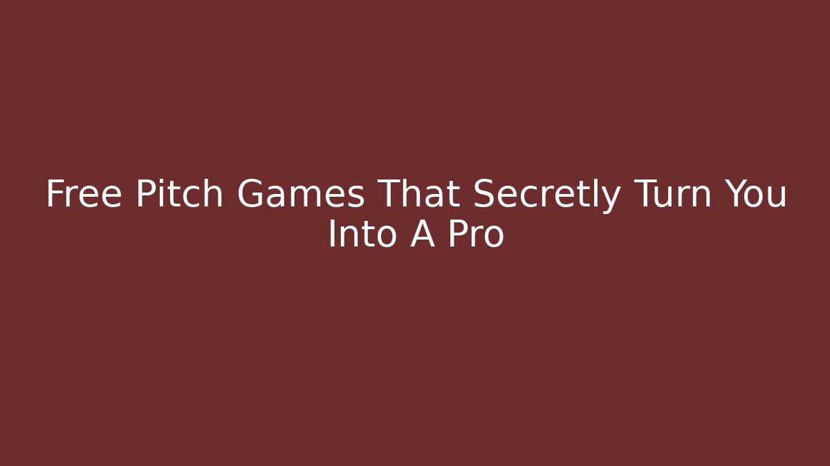 Free Pitch Games That Secretly Turn You Into A Pro