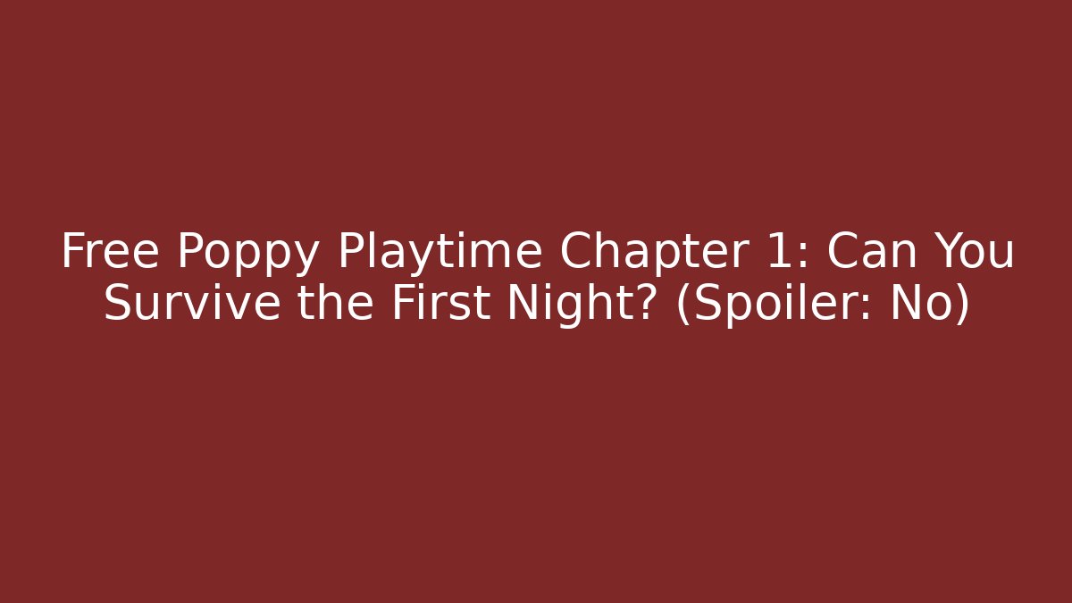 Free Poppy Playtime Chapter 1: Can You Survive the First Night? (Spoiler: No)