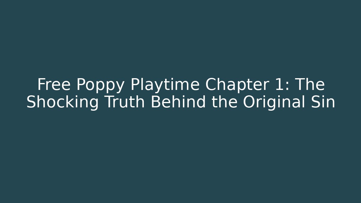 Free Poppy Playtime Chapter 1: The Shocking Truth Behind the Original Sin