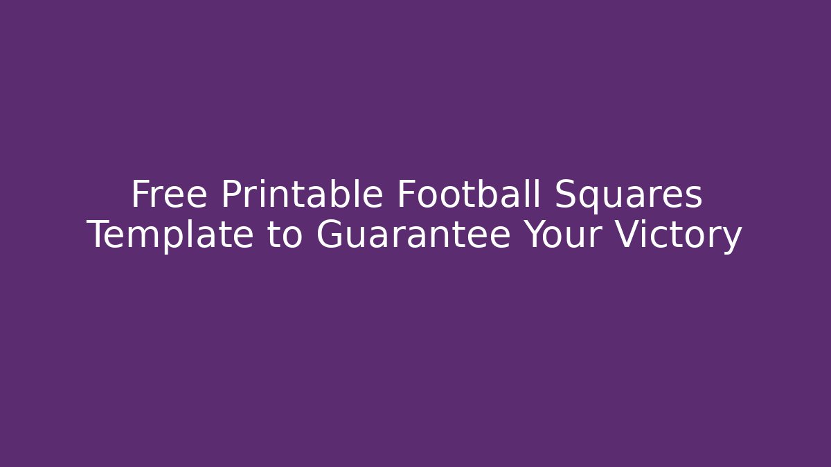 Free Printable Football Squares Template to Guarantee Your Victory