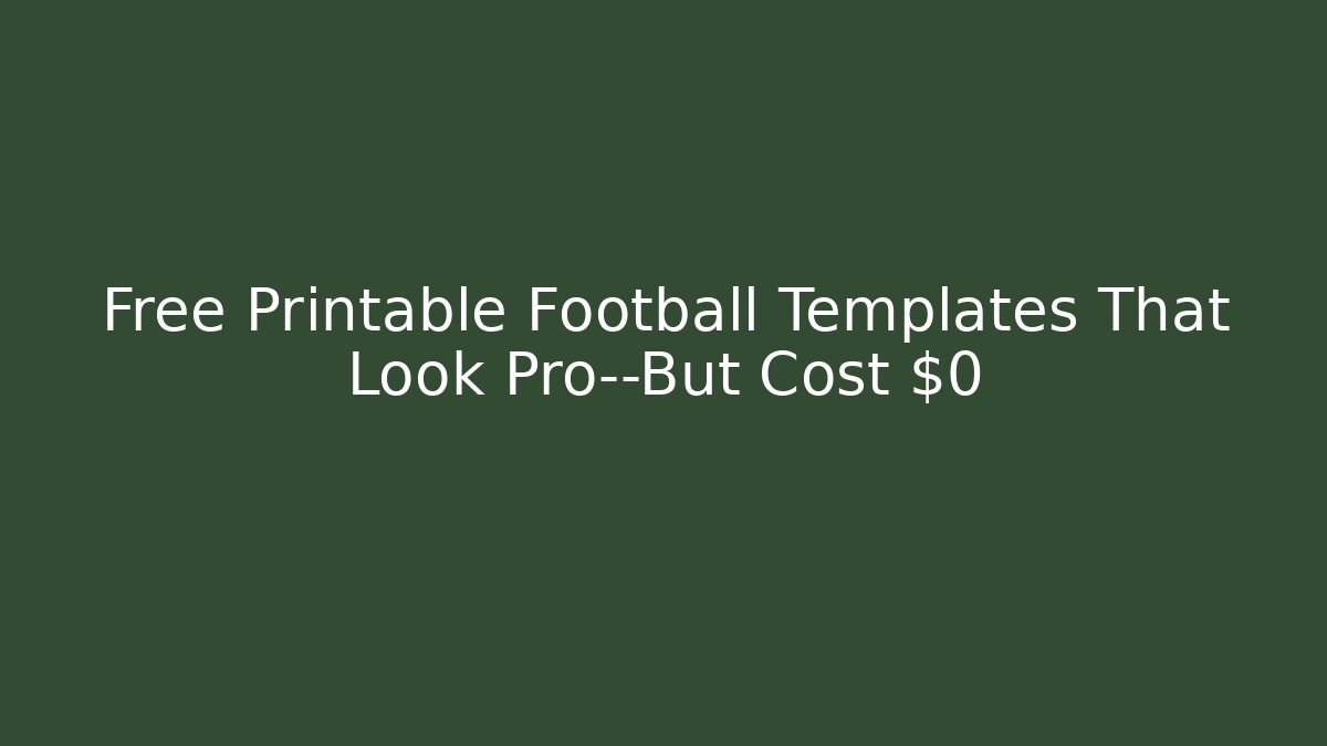 Free Printable Football Templates That Look Pro—But Cost $0