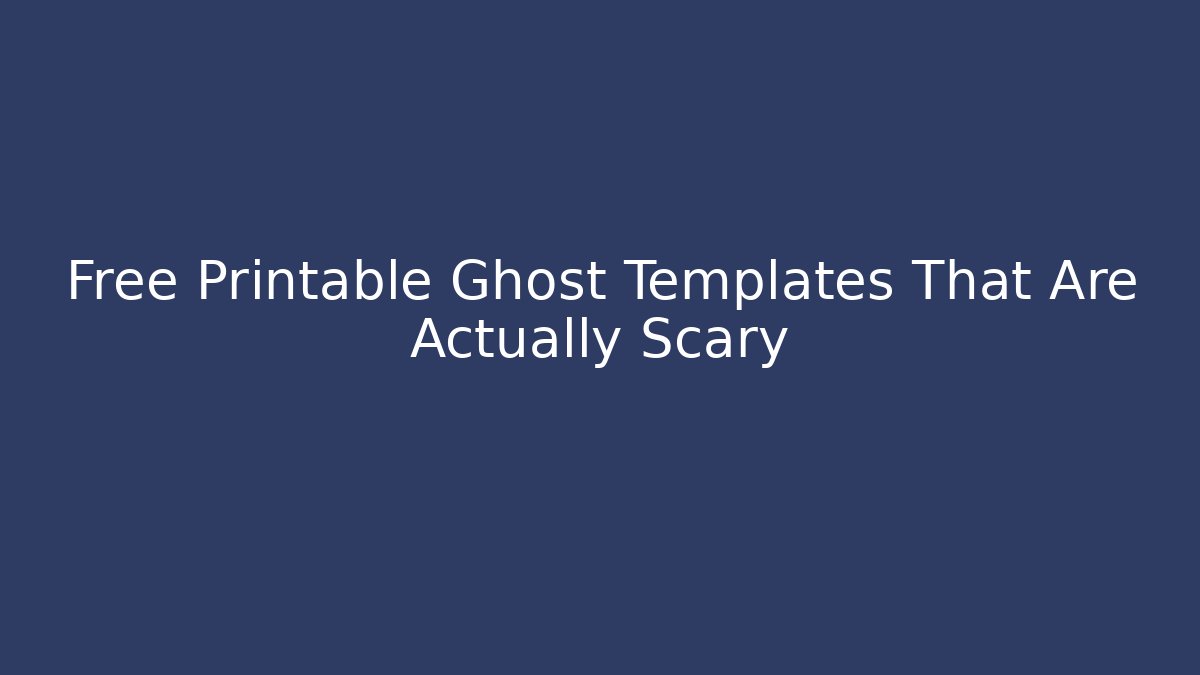 Free Printable Ghost Templates That Are Actually Scary