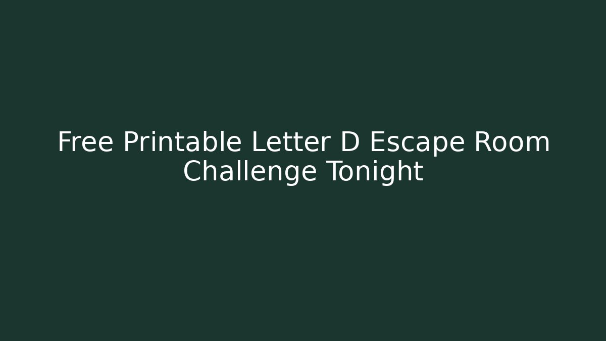 Free Printable Letter D Escape Room Challenge Tonight