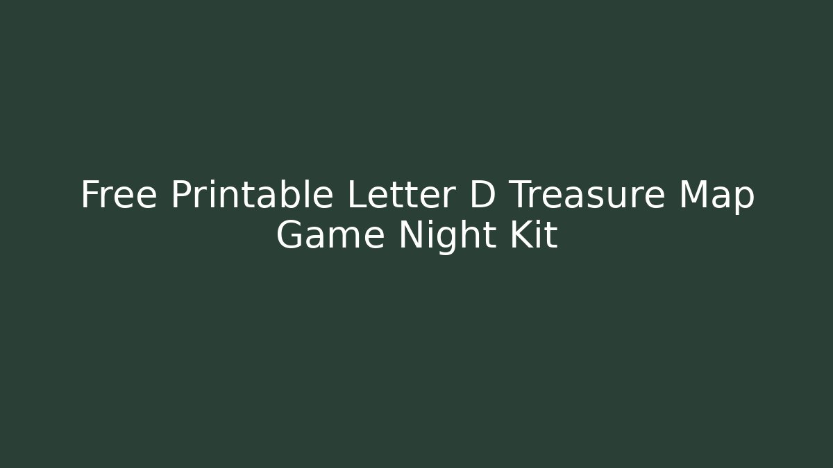 Free Printable Letter D Treasure Map Game Night Kit