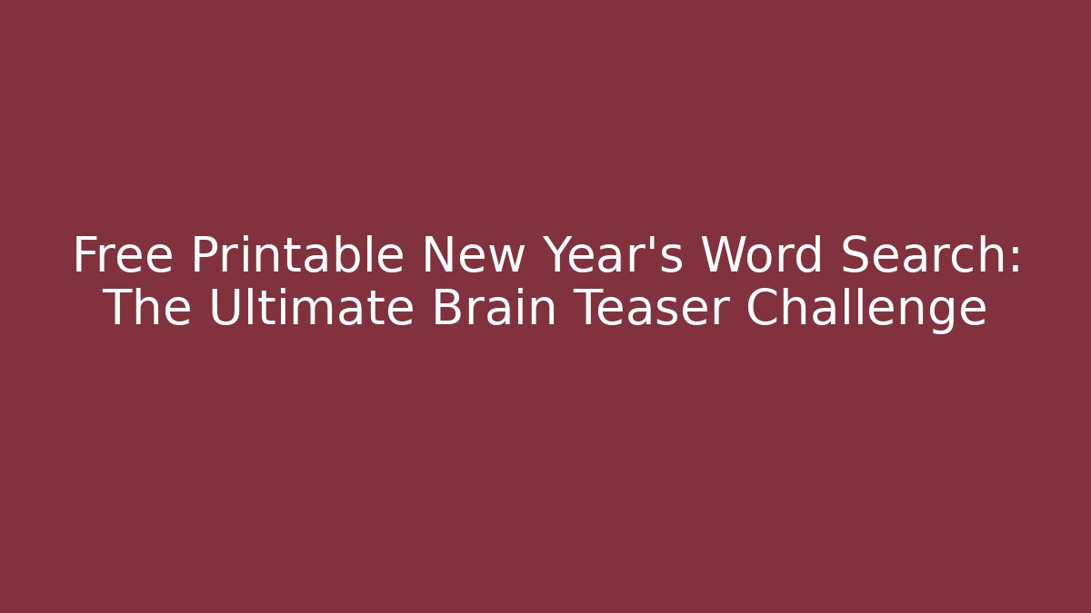 Free Printable New Year's Word Search: The Ultimate Brain Teaser Challenge