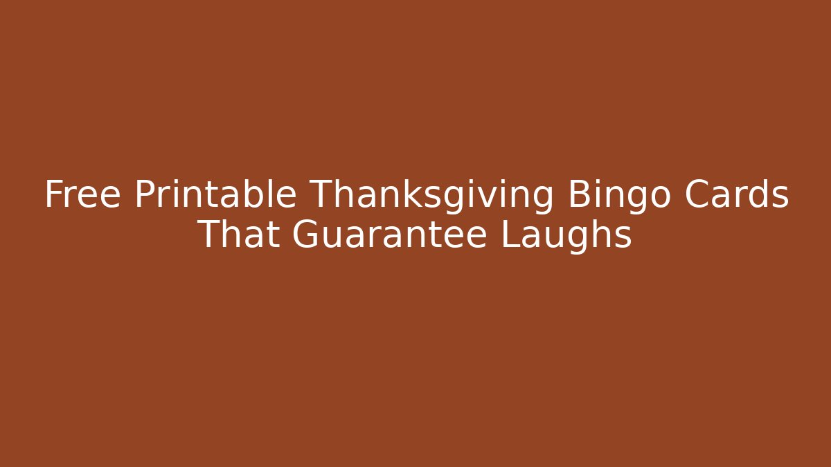 Free Printable Thanksgiving Bingo Cards That Guarantee Laughs