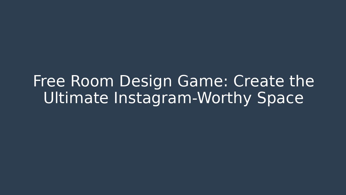 Free Room Design Game: Create the Ultimate Instagram-Worthy Space