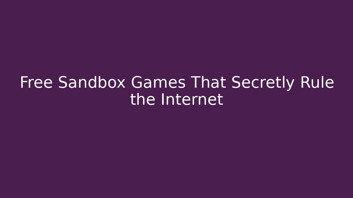 Free Sandbox Games That Secretly Rule the Internet