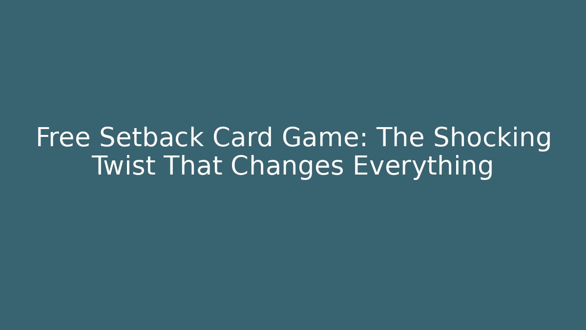 Free Setback Card Game: The Shocking Twist That Changes Everything