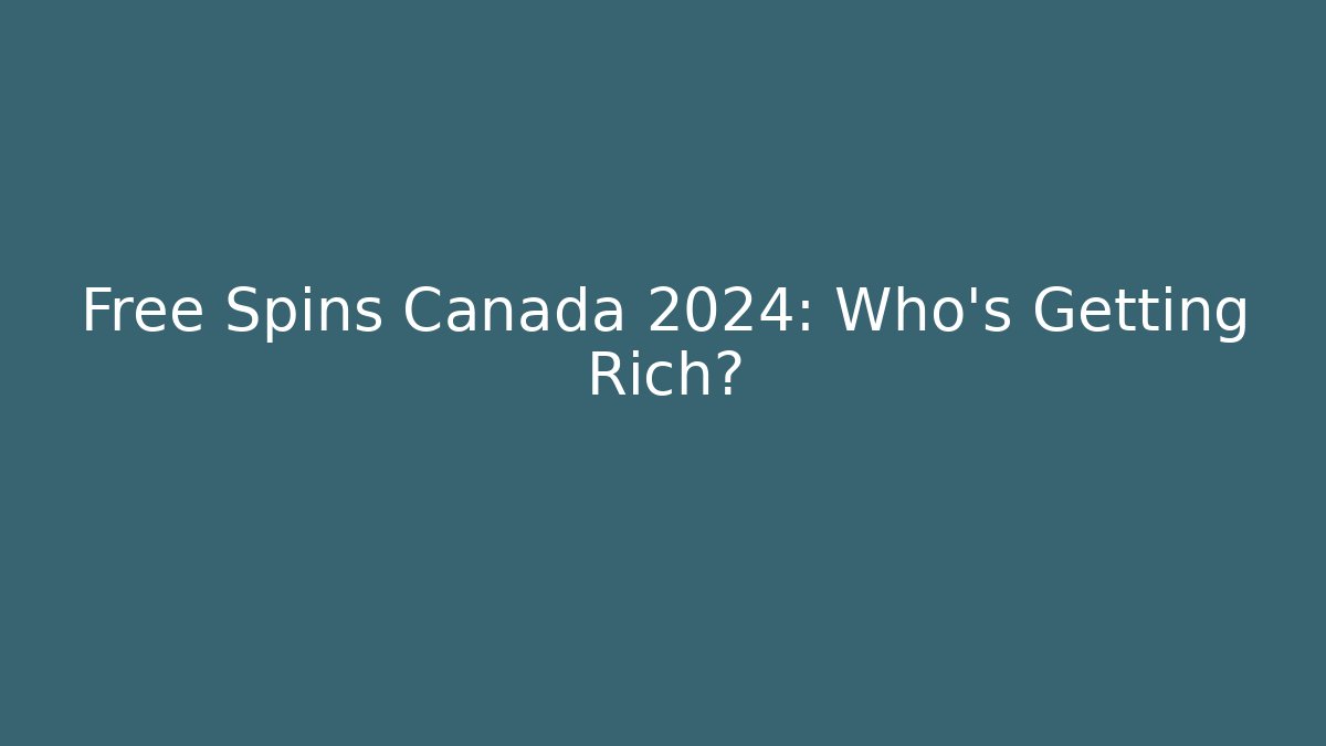 Free Spins Canada 2024: Who's Getting Rich? - Método de Aprovação