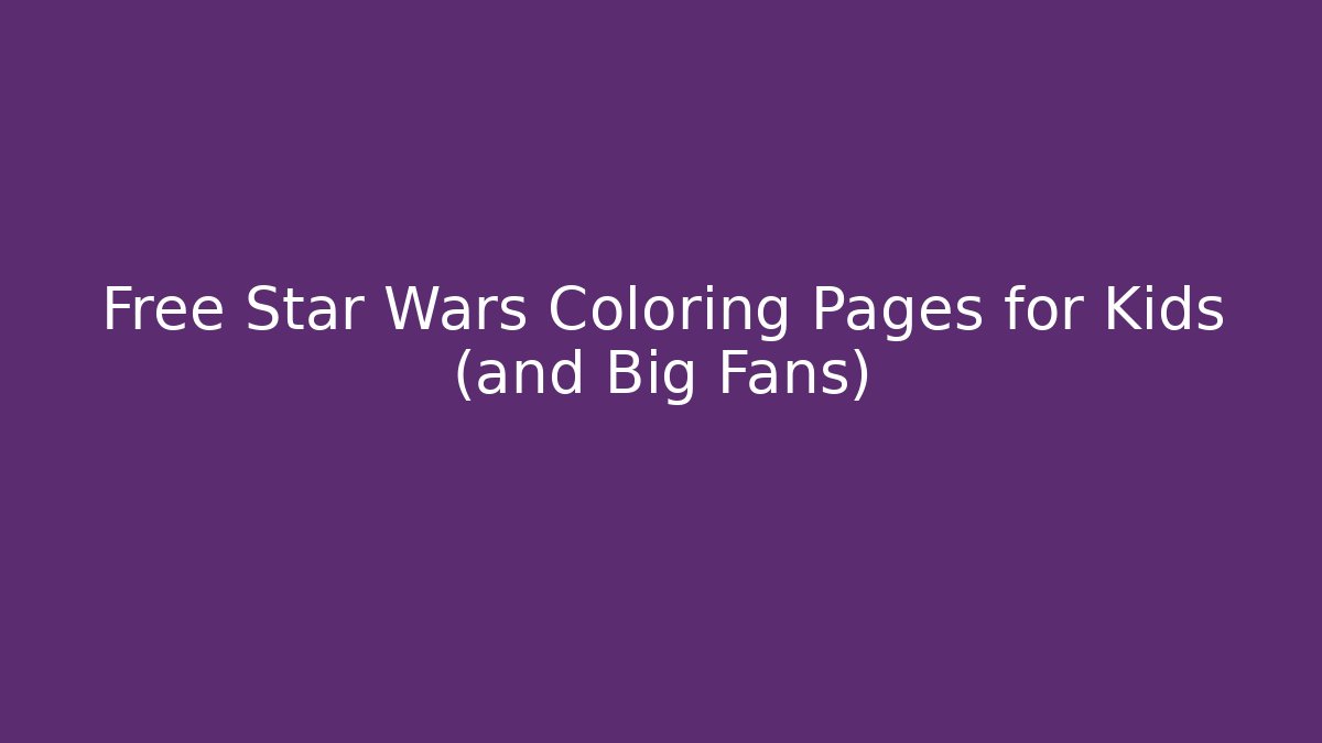 Free Star Wars Coloring Pages for Kids (and Big Fans)