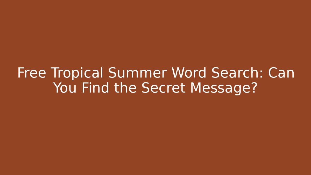 Free Tropical Summer Word Search: Can You Find the Secret Message?