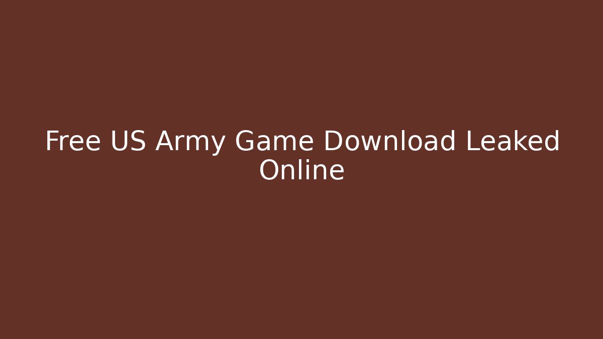 Free US Army Game Download Leaked Online