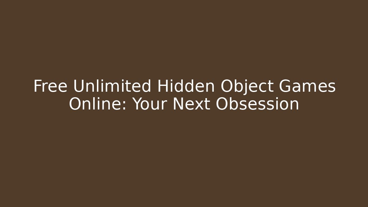 Free Unlimited Hidden Object Games Online: Your Next Obsession