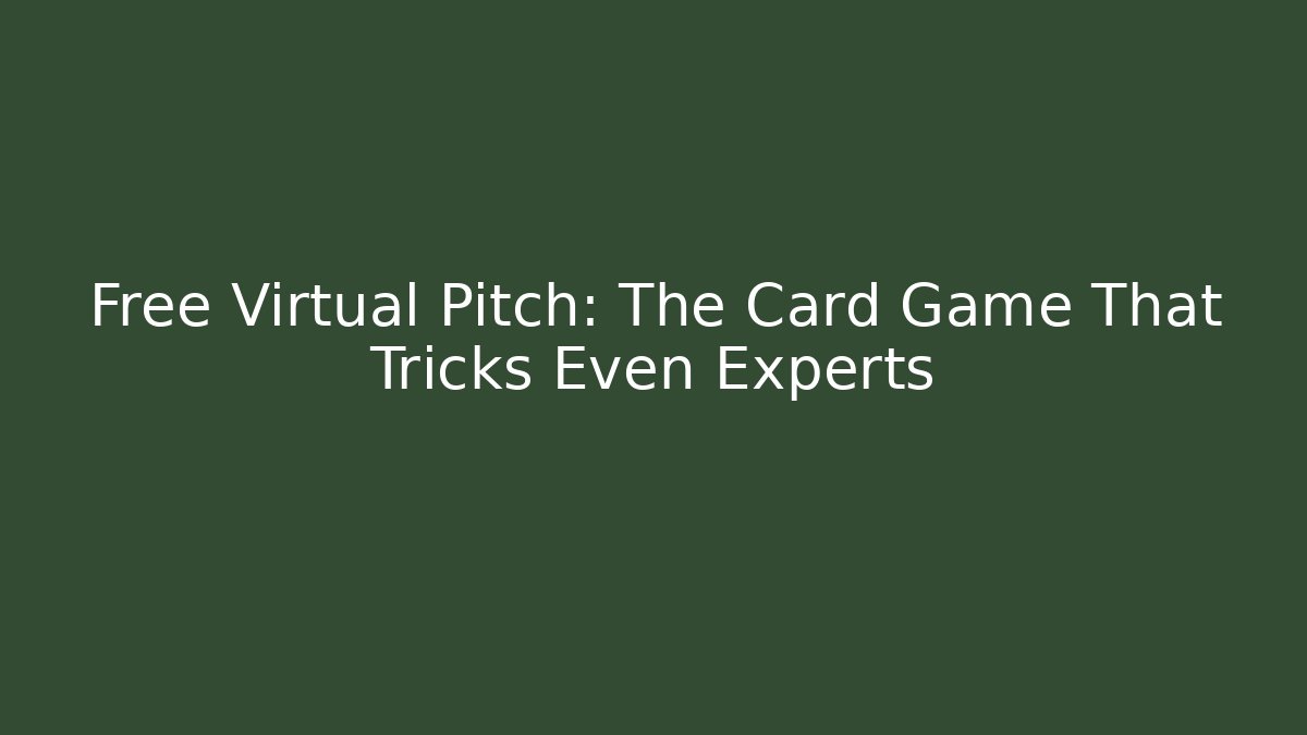 Free Virtual Pitch: The Card Game That Tricks Even Experts