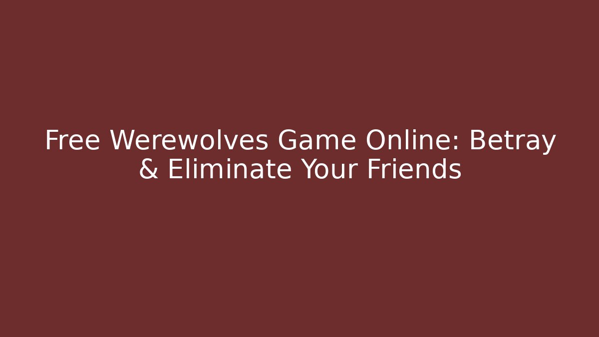 Free Werewolves Game Online: Betray & Eliminate Your Friends