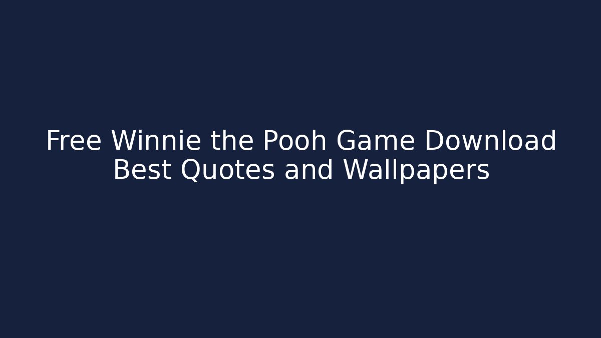 Free Winnie the Pooh Game Download Best Quotes and Wallpapers