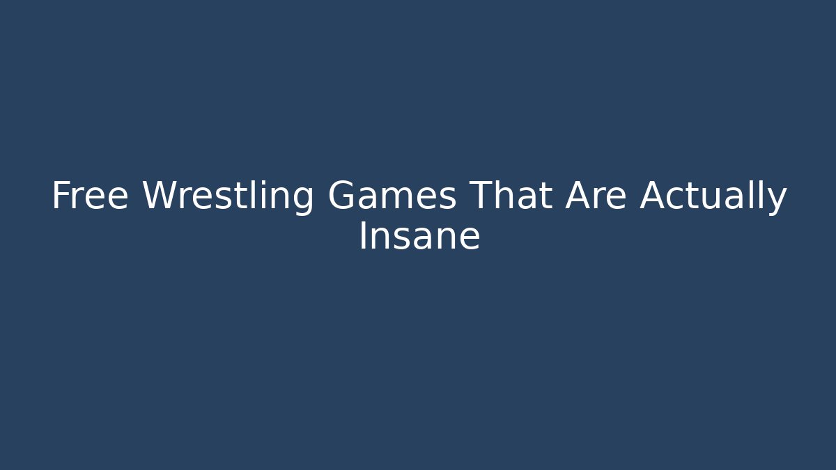 Free Wrestling Games That Are Actually Insane
