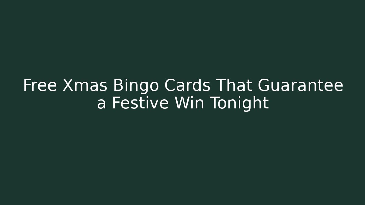Free Xmas Bingo Cards That Guarantee a Festive Win Tonight
