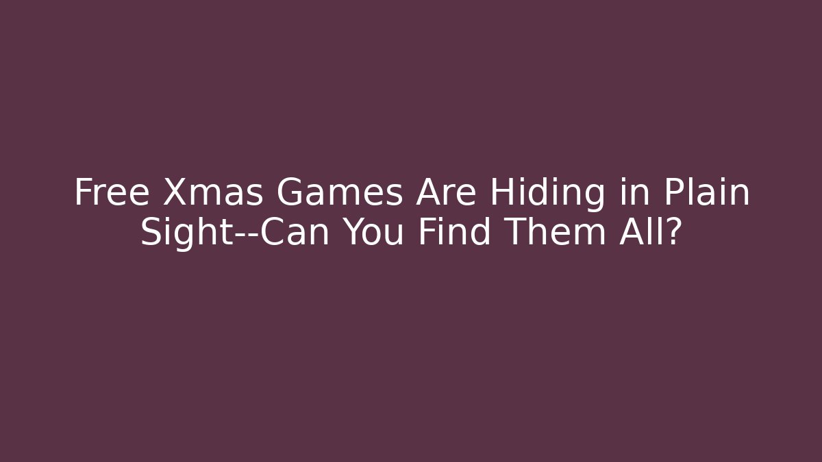 Free Xmas Games Are Hiding in Plain Sight—Can You Find Them All?