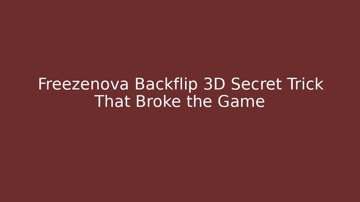 Freezenova Backflip 3D Secret Trick That Broke the Game