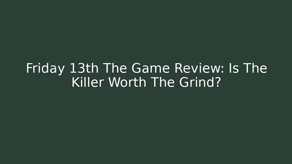 Friday 13th The Game Review: Is The Killer Worth The Grind? - Método de Aprovação