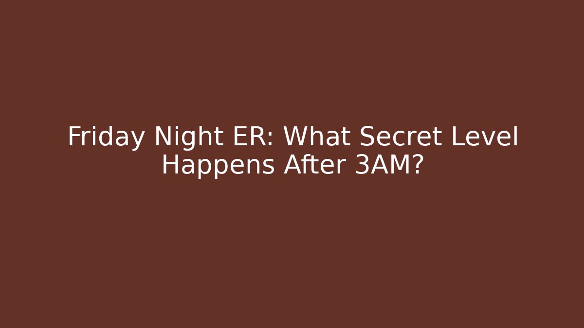Friday Night ER: What Secret Level Happens After 3AM? - Método de Aprovação