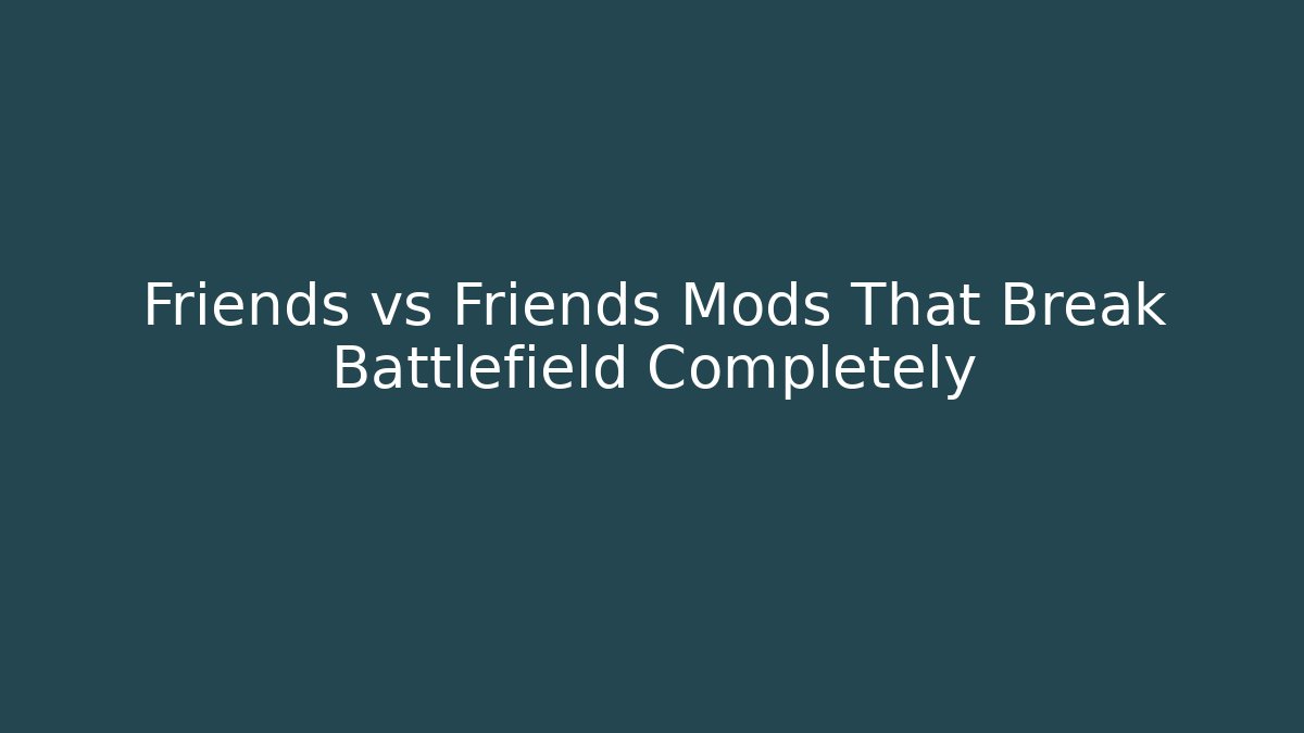 Friends vs Friends Mods That Break Battlefield Completely - Método de Aprovação