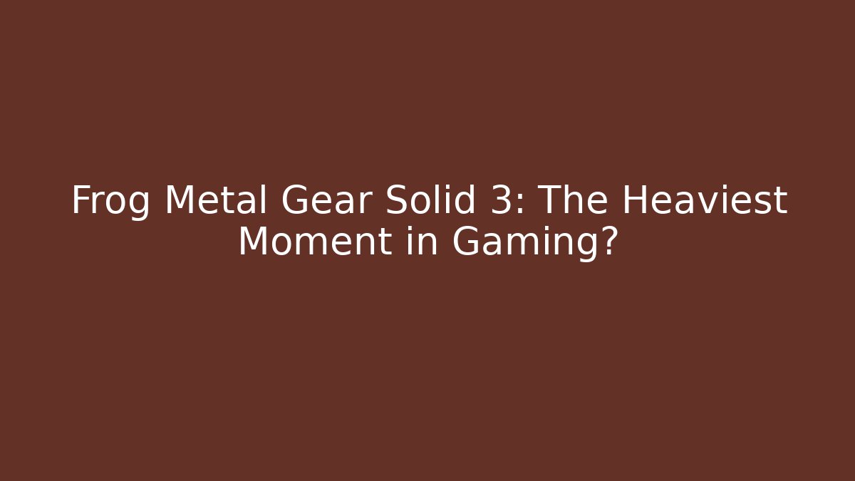 Frog Metal Gear Solid 3: The Heaviest Moment in Gaming? - Método de Aprovação